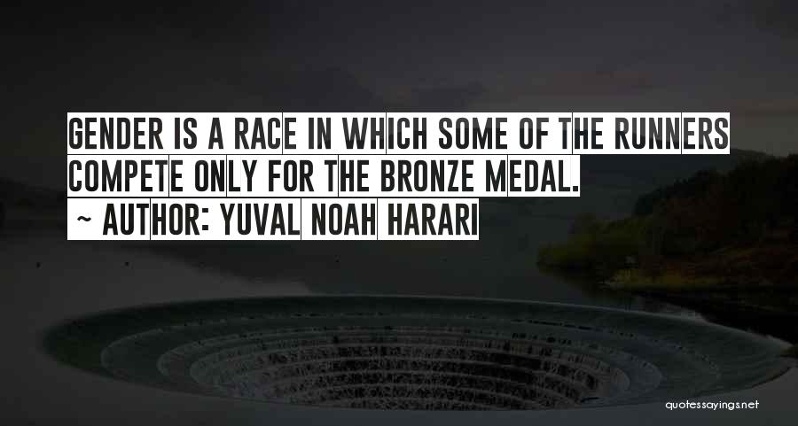 Yuval Noah Harari Quotes: Gender Is A Race In Which Some Of The Runners Compete Only For The Bronze Medal.