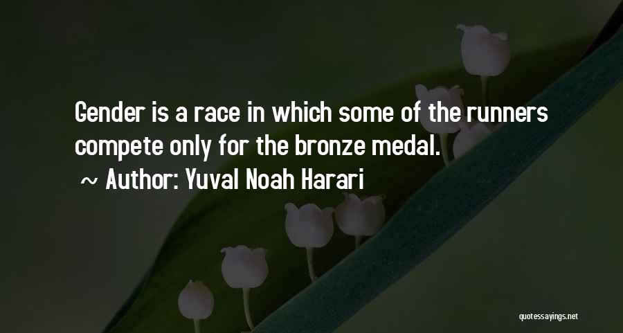 Yuval Noah Harari Quotes: Gender Is A Race In Which Some Of The Runners Compete Only For The Bronze Medal.
