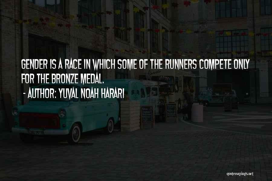 Yuval Noah Harari Quotes: Gender Is A Race In Which Some Of The Runners Compete Only For The Bronze Medal.