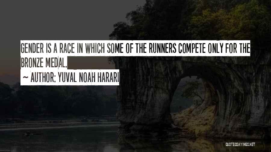 Yuval Noah Harari Quotes: Gender Is A Race In Which Some Of The Runners Compete Only For The Bronze Medal.