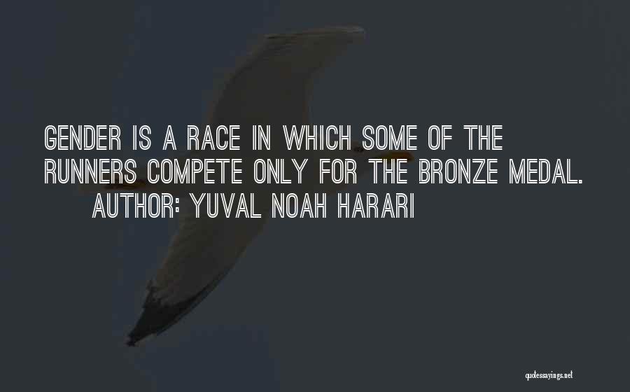 Yuval Noah Harari Quotes: Gender Is A Race In Which Some Of The Runners Compete Only For The Bronze Medal.