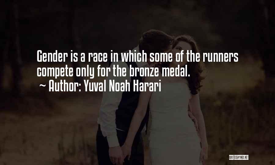 Yuval Noah Harari Quotes: Gender Is A Race In Which Some Of The Runners Compete Only For The Bronze Medal.