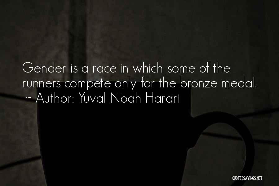 Yuval Noah Harari Quotes: Gender Is A Race In Which Some Of The Runners Compete Only For The Bronze Medal.