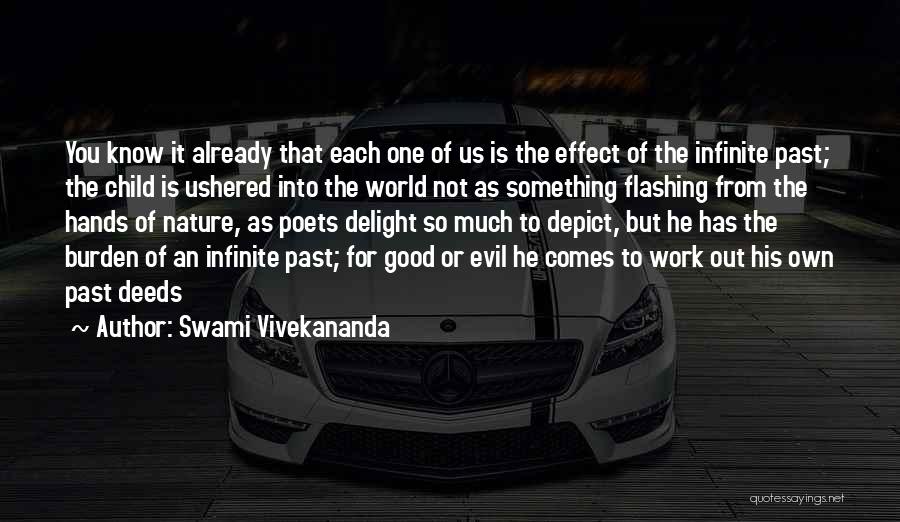 Swami Vivekananda Quotes: You Know It Already That Each One Of Us Is The Effect Of The Infinite Past; The Child Is Ushered