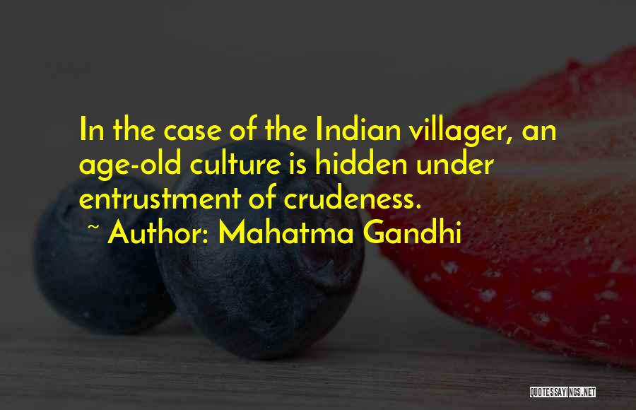 Mahatma Gandhi Quotes: In The Case Of The Indian Villager, An Age-old Culture Is Hidden Under Entrustment Of Crudeness.