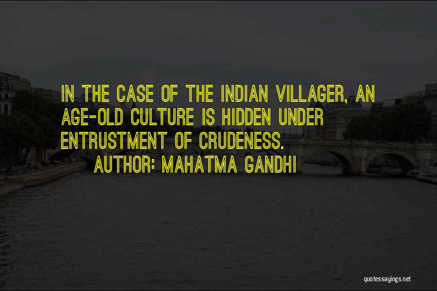 Mahatma Gandhi Quotes: In The Case Of The Indian Villager, An Age-old Culture Is Hidden Under Entrustment Of Crudeness.