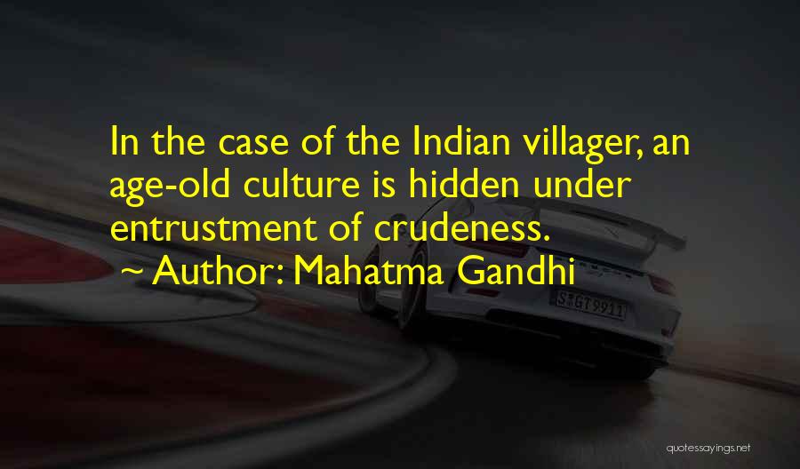Mahatma Gandhi Quotes: In The Case Of The Indian Villager, An Age-old Culture Is Hidden Under Entrustment Of Crudeness.