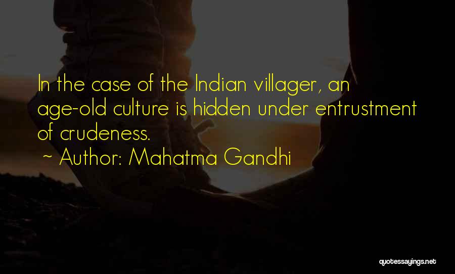 Mahatma Gandhi Quotes: In The Case Of The Indian Villager, An Age-old Culture Is Hidden Under Entrustment Of Crudeness.