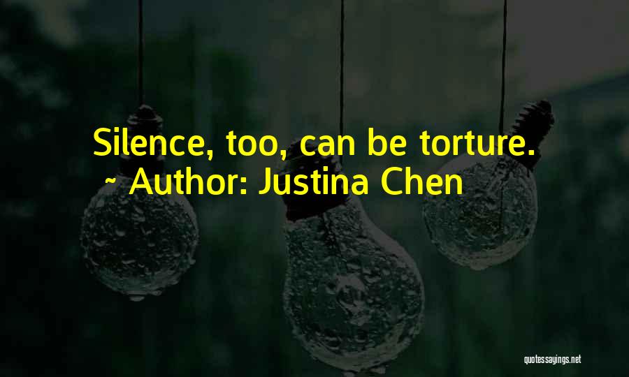 Justina Chen Quotes: Silence, Too, Can Be Torture.