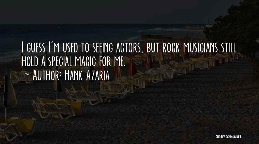 Hank Azaria Quotes: I Guess I'm Used To Seeing Actors, But Rock Musicians Still Hold A Special Magic For Me.