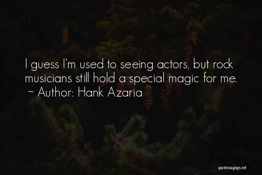 Hank Azaria Quotes: I Guess I'm Used To Seeing Actors, But Rock Musicians Still Hold A Special Magic For Me.