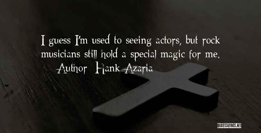 Hank Azaria Quotes: I Guess I'm Used To Seeing Actors, But Rock Musicians Still Hold A Special Magic For Me.