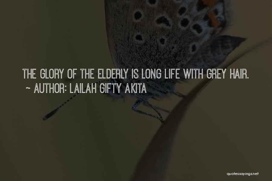 Lailah Gifty Akita Quotes: The Glory Of The Elderly Is Long Life With Grey Hair.