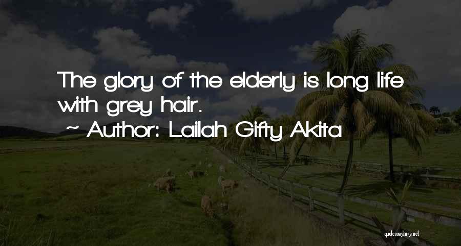 Lailah Gifty Akita Quotes: The Glory Of The Elderly Is Long Life With Grey Hair.