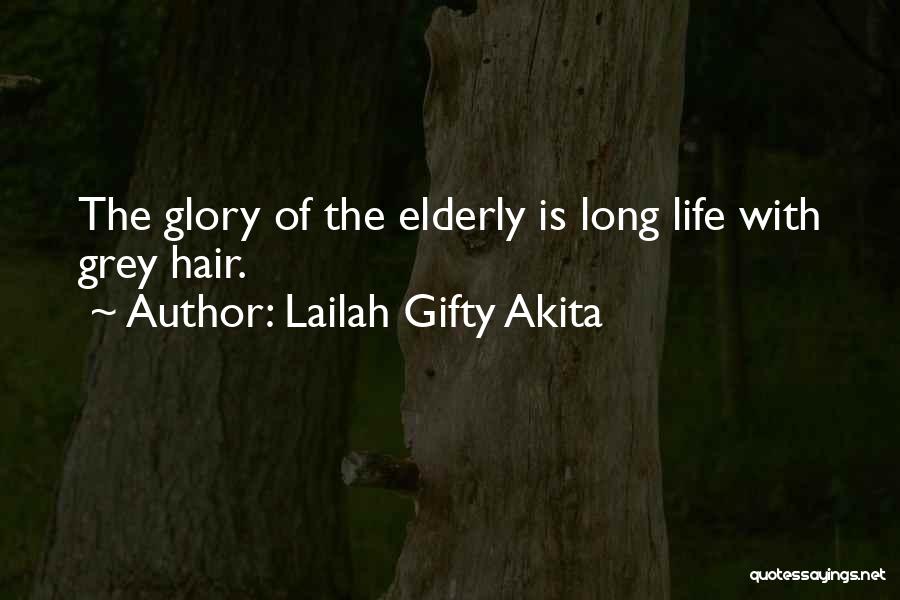 Lailah Gifty Akita Quotes: The Glory Of The Elderly Is Long Life With Grey Hair.