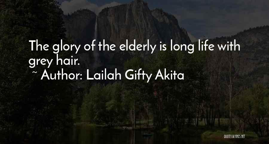 Lailah Gifty Akita Quotes: The Glory Of The Elderly Is Long Life With Grey Hair.