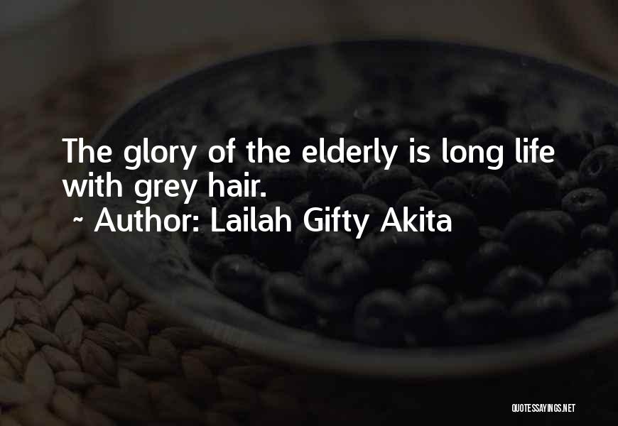 Lailah Gifty Akita Quotes: The Glory Of The Elderly Is Long Life With Grey Hair.