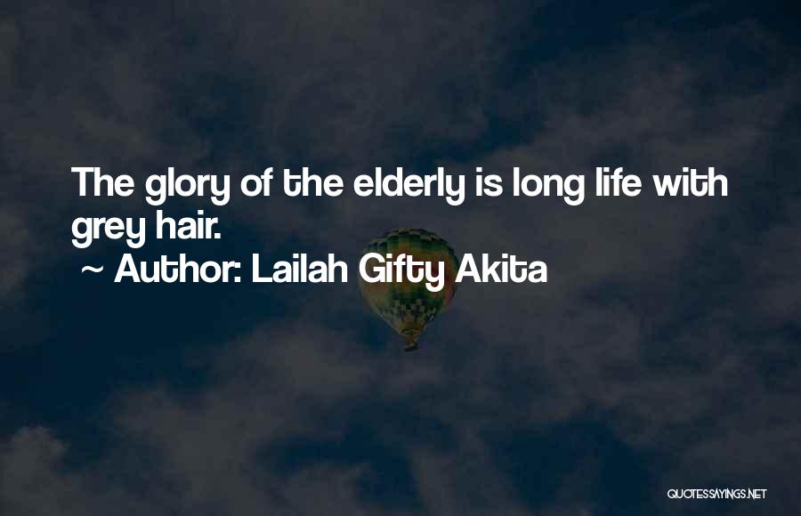 Lailah Gifty Akita Quotes: The Glory Of The Elderly Is Long Life With Grey Hair.