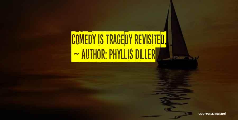 Phyllis Diller Quotes: Comedy Is Tragedy Revisited.