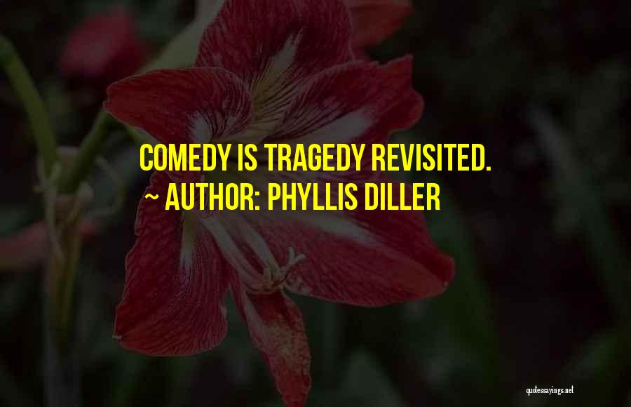 Phyllis Diller Quotes: Comedy Is Tragedy Revisited.