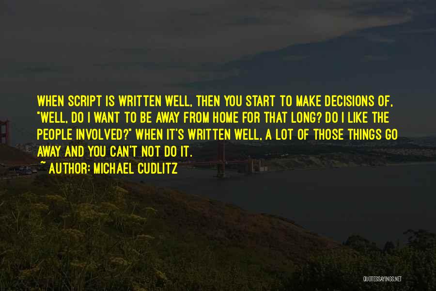 Michael Cudlitz Quotes: When Script Is Written Well, Then You Start To Make Decisions Of, Well, Do I Want To Be Away From