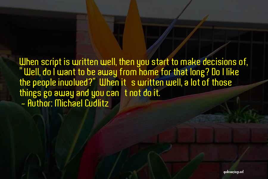 Michael Cudlitz Quotes: When Script Is Written Well, Then You Start To Make Decisions Of, Well, Do I Want To Be Away From