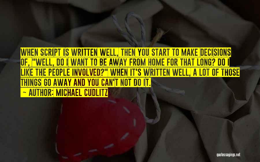 Michael Cudlitz Quotes: When Script Is Written Well, Then You Start To Make Decisions Of, Well, Do I Want To Be Away From