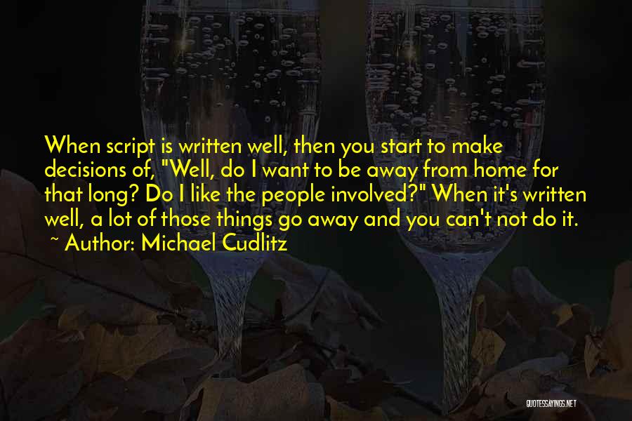 Michael Cudlitz Quotes: When Script Is Written Well, Then You Start To Make Decisions Of, Well, Do I Want To Be Away From