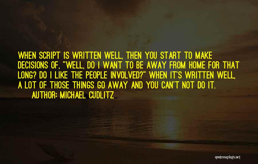 Michael Cudlitz Quotes: When Script Is Written Well, Then You Start To Make Decisions Of, Well, Do I Want To Be Away From