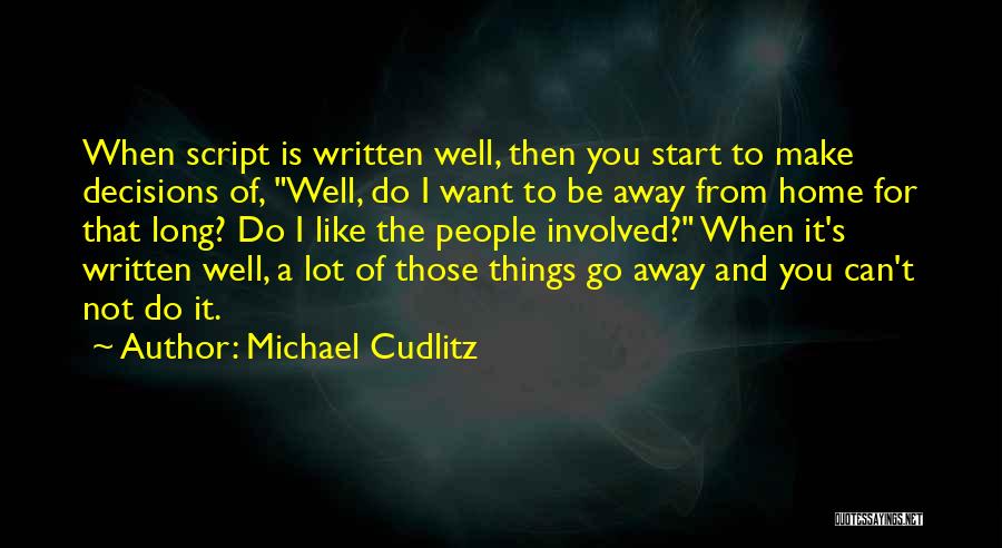 Michael Cudlitz Quotes: When Script Is Written Well, Then You Start To Make Decisions Of, Well, Do I Want To Be Away From