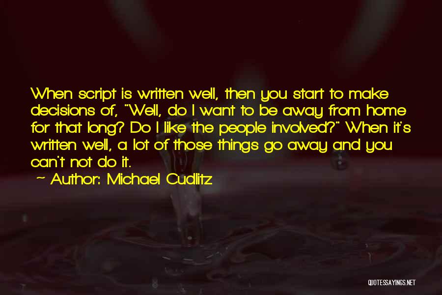 Michael Cudlitz Quotes: When Script Is Written Well, Then You Start To Make Decisions Of, Well, Do I Want To Be Away From