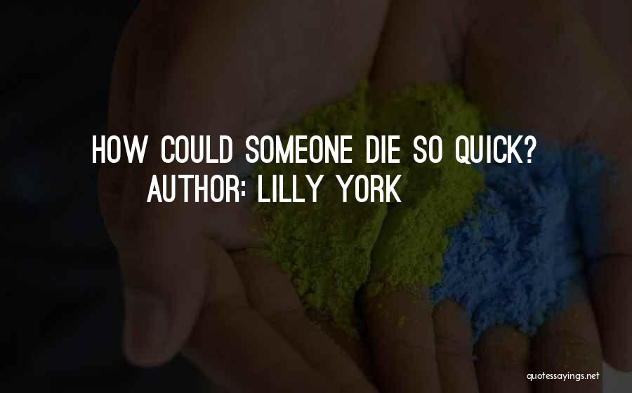 Lilly York Quotes: How Could Someone Die So Quick?