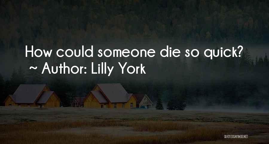 Lilly York Quotes: How Could Someone Die So Quick?