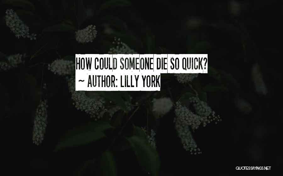 Lilly York Quotes: How Could Someone Die So Quick?