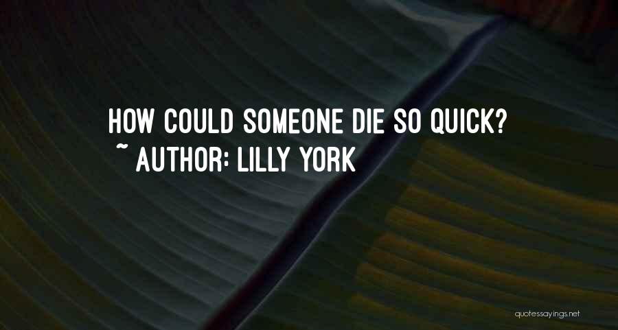 Lilly York Quotes: How Could Someone Die So Quick?