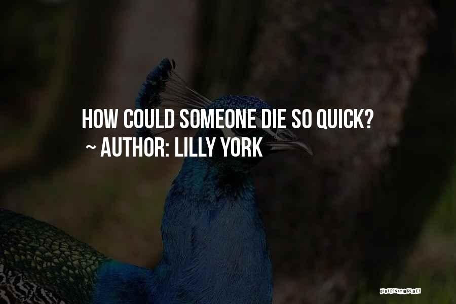 Lilly York Quotes: How Could Someone Die So Quick?