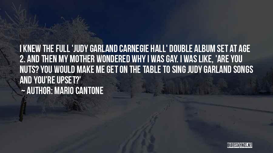 Mario Cantone Quotes: I Knew The Full 'judy Garland Carnegie Hall' Double Album Set At Age 2. And Then My Mother Wondered Why