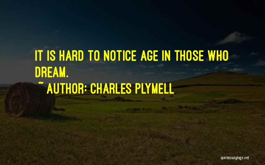 Charles Plymell Quotes: It Is Hard To Notice Age In Those Who Dream.