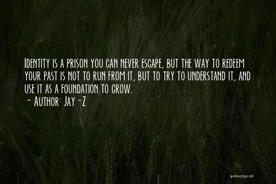 Jay-Z Quotes: Identity Is A Prison You Can Never Escape, But The Way To Redeem Your Past Is Not To Run From