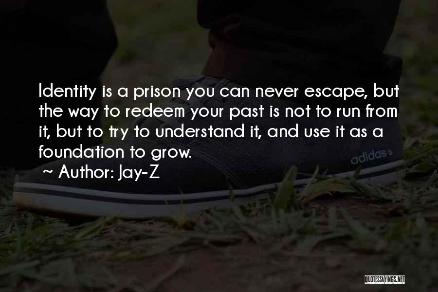 Jay-Z Quotes: Identity Is A Prison You Can Never Escape, But The Way To Redeem Your Past Is Not To Run From