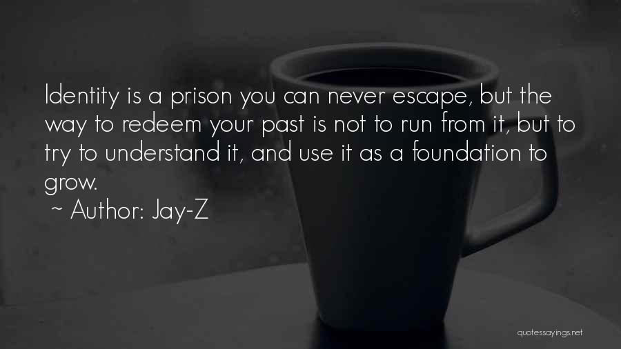 Jay-Z Quotes: Identity Is A Prison You Can Never Escape, But The Way To Redeem Your Past Is Not To Run From