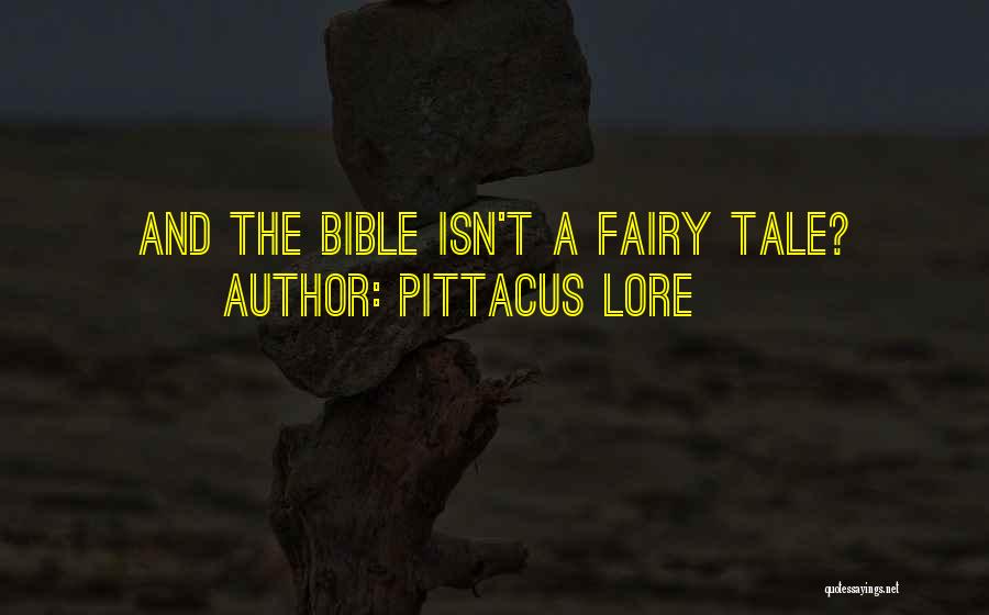 Pittacus Lore Quotes: And The Bible Isn't A Fairy Tale?