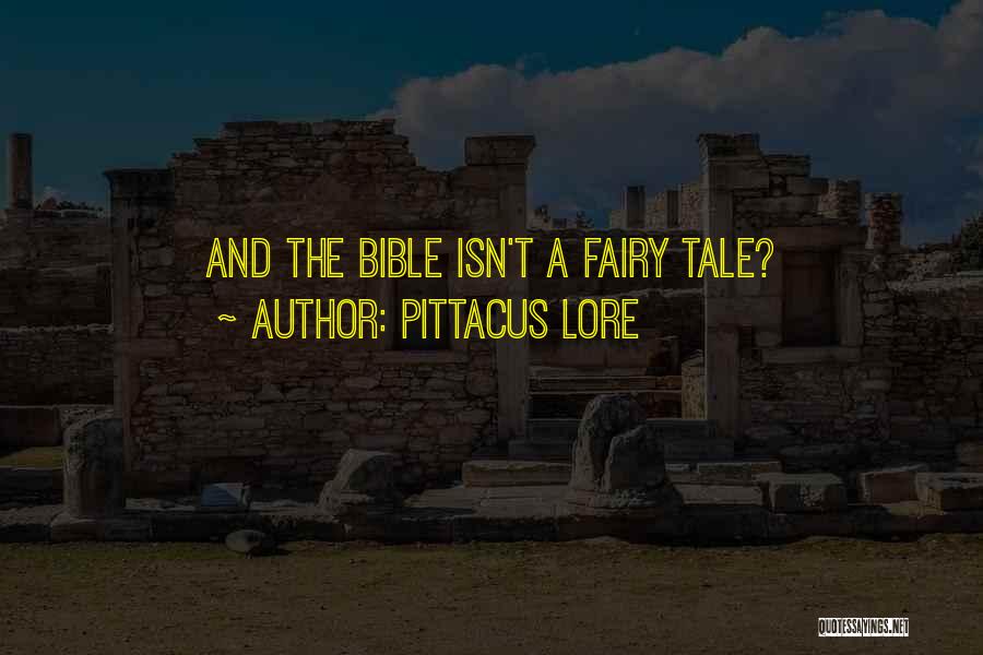 Pittacus Lore Quotes: And The Bible Isn't A Fairy Tale?