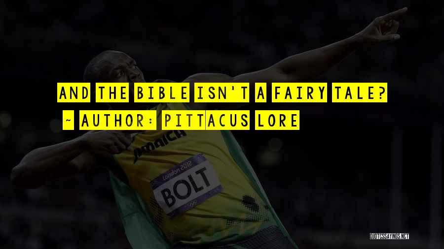 Pittacus Lore Quotes: And The Bible Isn't A Fairy Tale?