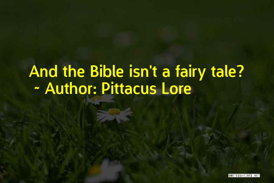 Pittacus Lore Quotes: And The Bible Isn't A Fairy Tale?