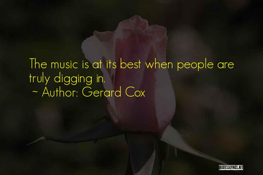 Gerard Cox Quotes: The Music Is At Its Best When People Are Truly Digging In.