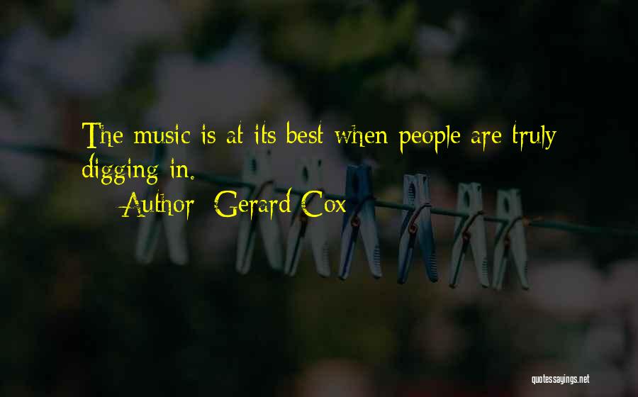 Gerard Cox Quotes: The Music Is At Its Best When People Are Truly Digging In.