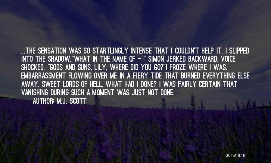 M.J. Scott Quotes: ...the Sensation Was So Startlingly Intense That I Couldn't Help It, I Slipped Into The Shadow.what In The Name Of