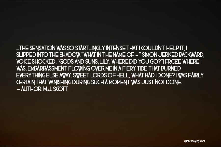 M.J. Scott Quotes: ...the Sensation Was So Startlingly Intense That I Couldn't Help It, I Slipped Into The Shadow.what In The Name Of