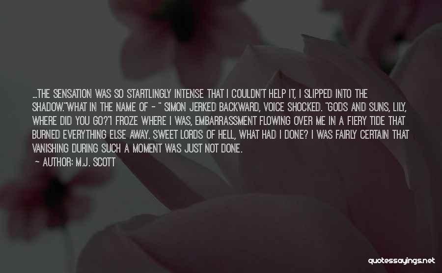 M.J. Scott Quotes: ...the Sensation Was So Startlingly Intense That I Couldn't Help It, I Slipped Into The Shadow.what In The Name Of